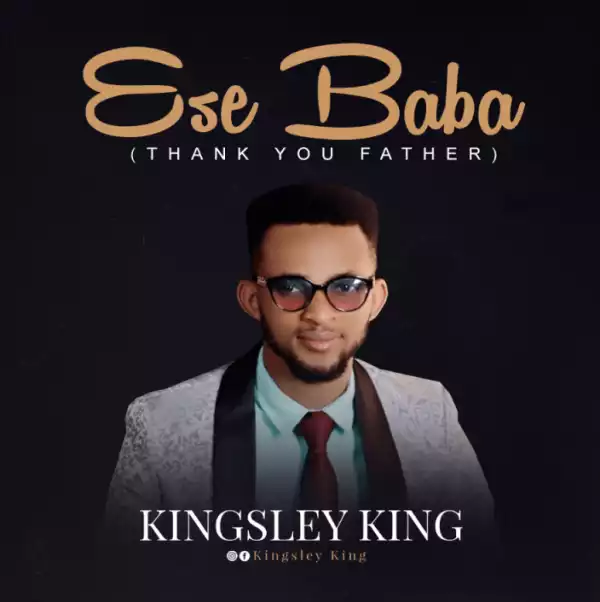 Kingsley King - Ese Baba (Thank You Father)